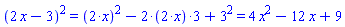 `%^`(`%+`(2*x, -3), 2) = `%+`(`%^`(`%*`(2, x), 2), `%*`(-2, `%*`(2, x), 3), `%^`(3, 2)) and `%+`(`%^`(`%*`(2, x), 2), `%*`(-2, `%*`(2, x), 3), `%^`(3, 2)) = 4*x^2-12*x+9