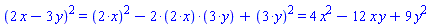 `%^`(`%+`(2*x, -3*y), 2) = `%+`(`%^`(`%*`(2, x), 2), `%*`(-2, `%*`(2, x), `%*`(3, y)), `%^`(`%*`(3, y), 2)) and `%+`(`%^`(`%*`(2, x), 2), `%*`(-2, `%*`(2, x), `%*`(3, y)), `%^`(`%*`(3, y), 2)) = 4*x^2-12*x*y+9*y^2