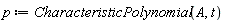 p := CharacteristicPolynomial(A, t)