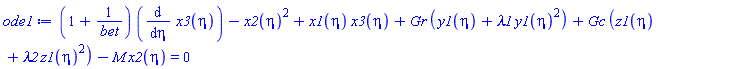 (1+1/bet)*(diff(x3(eta), eta))-x2(eta)^2+x1(eta)*x3(eta)+Gr*(y1(eta)+lambda1*y1(eta)^2)+Gc*(z1(eta)+lambda2*z1(eta)^2)-M*x2(eta) = 0