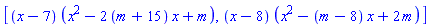 [(x-7)*(x^2-2*(m+15)*x+m), (x-8)*(x^2-(m-8)*x+2*m)]