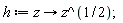 h := proc (z) options operator, arrow; z^(1/2) end proc