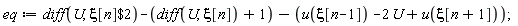 eq := diff(U, `$`(xi[n], 2))-(diff(U, xi[n]))-1-u(xi[n-1])+2*U-u(xi[n+1])