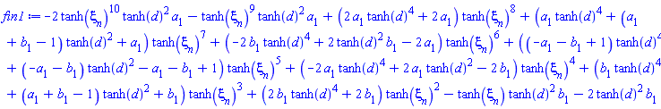 -2*tanh(xi[n])^10*tanh(d)^2*a[1]-tanh(xi[n])^9*tanh(d)^2*a[1]+(2*a[1]*tanh(d)^4+2*a[1])*tanh(xi[n])^8+(a[1]*tanh(d)^4+(a[1]+b[1]-1)*tanh(d)^2+a[1])*tanh(xi[n])^7+(-2*b[1]*tanh(d)^4+2*tanh(d)^2*b[1]-2*a[1])*tanh(xi[n])^6+((-a[1]-b[1]+1)*tanh(d)^4+(-a[1]-b[1])*tanh(d)^2-a[1]-b[1]+1)*tanh(xi[n])^5+(-2*a[1]*tanh(d)^4+2*a[1]*tanh(d)^2-2*b[1])*tanh(xi[n])^4+(b[1]*tanh(d)^4+(a[1]+b[1]-1)*tanh(d)^2+b[1])*tanh(xi[n])^3+(2*b[1]*tanh(d)^4+2*b[1])*tanh(xi[n])^2-tanh(xi[n])*tanh(d)^2*b[1]-2*tanh(d)^2*b[1]