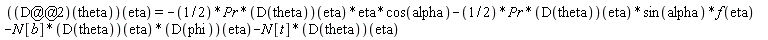 ((D@@2)(theta))(eta) = -(1/2)*Pr*(D(theta))(eta)*eta*cos(alpha)-(1/2)*Pr*(D(theta))(eta)*sin(alpha)*f(eta)-N[b]*(D(theta))(eta)*(D(phi))(eta)-N[t]*(D(theta))(eta)