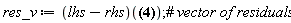 "res_v:=(lhs-rhs)(?);#` vector of residuals`"