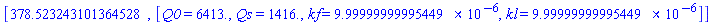 [378.523243101364528, [Q0 = HFloat(6413.0), Qs = HFloat(1416.0), kf = HFloat(9.99999999995449e-6), kl = HFloat(9.99999999995449e-6)]]