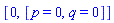[0, [p = 0, q = 0]]