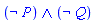 Logic:-`&and`(Logic:-`&not`(P), Logic:-`&not`(Q))
