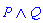 Logic:-`&and`(P, Q)