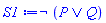 Logic:-`&not`(Logic:-`&or`(P, Q))
