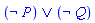 Logic:-`&or`(Logic:-`&not`(P), Logic:-`&not`(Q))