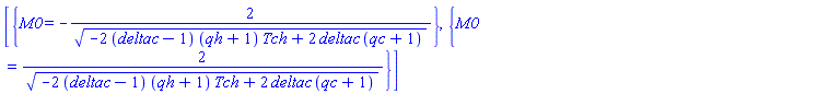 [{M0 = -2/(-2*(deltac-1)*(qh+1)*Tch+2*deltac*(qc+1))^(1/2)}, {M0 = 2/(-2*(deltac-1)*(qh+1)*Tch+2*deltac*(qc+1))^(1/2)}]