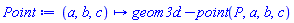Point := proc (a, b, c) options operator, arrow; geom3d:-point(P, a, b, c) end proc