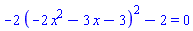 -2*(-2*x^2-3*x-3)^2-2 = 0