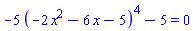 -5*(-2*x^2-6*x-5)^4-5 = 0