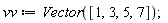 vv := Vector([1, 3, 5, 7])