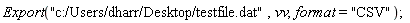 Export("c:/Users/dharr/Desktop/testfile.dat", vv, format = "CSV")