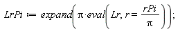 LrPi := expand(Pi*(eval(Lr, r = rPi/Pi)))