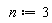 n := 3