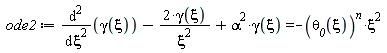 ode2 := diff(gamma(xi), xi, xi)-2*gamma(xi)/xi^2+alpha^2*gamma(xi) = -`&theta;__0`(xi)^n*xi^2