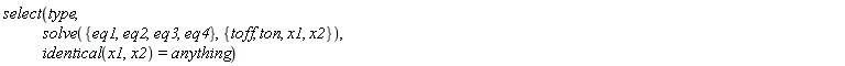 select(type, solve({eq1, eq2, eq3, eq4}, {toff, ton, x1, x2}), identical(x1, x2) = anything)