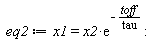 eq2 := x1 = x2*exp(-toff/tau)
