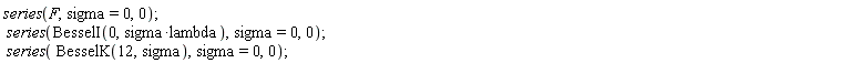 series(F, sigma = 0, 0); series(BesselI(0, sigma*lambda), sigma = 0, 0); series(BesselK(12, sigma), sigma = 0, 0)