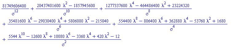 81749606400/sigma^12+(20437401600*lambda^2-1857945600)/sigma^10+(1277337600*lambda^4-464486400*lambda^2+23224320)/sigma^8+(35481600*lambda^6-29030400*lambda^4+5806080*lambda^2-215040)/sigma^6+(554400*lambda^8-806400*lambda^6+362880*lambda^4-53760*lambda^2+1680)/sigma^4+(5544*lambda^10-12600*lambda^8+10080*lambda^6-3360*lambda^4+420*lambda^2-12)/sigma^2
