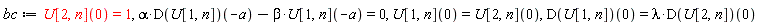 bc := U[2, n](0) = 1, alpha*(D(U[1, n]))(-a)-beta*U[1, n](-a) = 0, U[1, n](0) = U[2, n](0), (D(U[1, n]))(0) = lambda*(D(U[2, n]))(0)