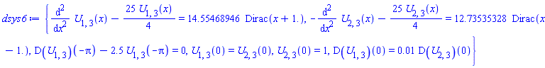 {diff(diff(U[1, 3](x), x), x)-(25/4)*U[1, 3](x) = 14.55468946*Dirac(x+1.), -(diff(diff(U[2, 3](x), x), x))-(25/4)*U[2, 3](x) = 12.73535328*Dirac(x-1.), (D(U[1, 3]))(-Pi)-2.5*U[1, 3](-Pi) = 0, U[1, 3](0) = U[2, 3](0), U[2, 3](0) = 1, (D(U[1, 3]))(0) = 0.1e-1*(D(U[2, 3]))(0)}