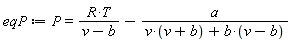 eqP := P = R*T/(v-b)-a/(v*(v+b)+b*(v-b))