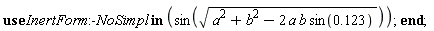 "use InertForm:-NoSimpl in (sin(sqrt(a^2+b^2-2 a b sin(0.123)))); end;"