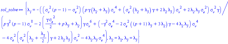 {lambda__1 = -(sigma__v^2*(p-1)-sigma__e^2)*(p*gamma*(lambda__2+lambda__3)*sigma__v^4+(sigma__e^2*(lambda__2+lambda__3)*gamma+2*lambda__2*lambda__3)*sigma__v^2+2*lambda__2*lambda__3*sigma__e^2)*sigma__v^2*gamma/(p*gamma^2*(p-1)*sigma__v^8-2*((1/2)*gamma*sigma__e^2+p*lambda__3+lambda__2)*gamma*sigma__v^6+(-gamma^2*sigma__e^4-2*sigma__e^2*((p+1)*lambda__3+3*lambda__2)*gamma-4*lambda__2*lambda__3)*sigma__v^4-4*sigma__e^2*(sigma__e^2*(lambda__2+(1/2)*lambda__3)*gamma+2*lambda__2*lambda__3)*sigma__v^2-4*lambda__2*lambda__3*sigma__e^4), lambda__2 = lambda__2, lambda__3 = lambda__3}