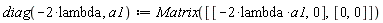 diag(-2*lambda, a1) := Matrix([[-2*lambda*a1, 0], [0, 0]])