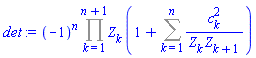 (-1)^n*(Product(Z[k], k = 1 .. n+1))*(1+Sum(c[k]^2/(Z[k]*Z[k+1]), k = 1 .. n))
