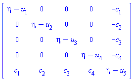 Matrix([[eta-u[1], 0, 0, 0, -c[1]], [0, eta-u[2], 0, 0, -c[2]], [0, 0, eta-u[3], 0, -c[3]], [0, 0, 0, eta-u[4], -c[4]], [c[1], c[2], c[3], c[4], eta-u[5]]])