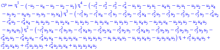 eta^5-(-u[5]-u[4]-u[3]-u[2]-u[1])*eta^4-(-c[1]^2-c[2]^2-c[3]^2-c[4]^2-u[1]*u[2]-u[1]*u[3]-u[1]*u[4]-u[1]*u[5]-u[2]*u[3]-u[2]*u[4]-u[2]*u[5]-u[3]*u[4]-u[3]*u[5]-u[4]*u[5])*eta^3-(-c[1]^2*u[3]-c[1]^2*u[4]-c[1]^2*u[5]-c[2]^2*u[2]-c[2]^2*u[4]-c[2]^2*u[5]-c[3]^2*u[2]-c[3]^2*u[3]-c[3]^2*u[5]-c[4]^2*u[2]-c[4]^2*u[3]-c[4]^2*u[4]-u[1]*u[2]*u[3]-u[1]*u[2]*u[4]-u[1]*u[2]*u[5]-u[1]*u[3]*u[4]-u[1]*u[3]*u[5]-u[1]*u[4]*u[5]-u[2]*u[3]*u[4]-u[2]*u[3]*u[5]-u[2]*u[4]*u[5]-u[3]*u[4]*u[5])*eta^2-(-c[1]^2*u[3]*u[4]-c[1]^2*u[3]*u[5]-c[1]^2*u[4]*u[5]-c[2]^2*u[2]*u[4]-c[2]^2*u[2]*u[5]-c[2]^2*u[4]*u[5]-c[3]^2*u[2]*u[3]-c[3]^2*u[2]*u[5]-c[3]^2*u[3]*u[5]-c[4]^2*u[2]*u[3]-c[4]^2*u[2]*u[4]-c[4]^2*u[3]*u[4]-u[1]*u[2]*u[3]*u[4]-u[1]*u[2]*u[3]*u[5]-u[1]*u[2]*u[4]*u[5]-u[1]*u[3]*u[4]*u[5]-u[2]*u[3]*u[4]*u[5])*eta+c[1]^2*u[3]*u[4]*u[5]+c[2]^2*u[2]*u[4]*u[5]+c[3]^2*u[2]*u[3]*u[5]+c[4]^2*u[2]*u[3]*u[4]+u[1]*u[2]*u[3]*u[4]*u[5]