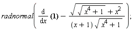 radnormal(diff((1/4)*2^(1/2)*(2*(2^(1/2)-1)^(1/2)*arctan(((x^4+1)^(1/2)+x^2)^(1/2)/(2^(1/2)-1)^(1/2))+(2^(1/2)-1)^(1/2)*arctan((1/2)*((2^(1/2)-1)*(x^4+1)^(1/2)+2^(1/2)*x^2-x^2+1)/((2^(1/2)-1)^(1/2)*((x^4+1)^(1/2)+x^2)^(1/2)*x))-2*(1+2^(1/2))^(1/2)*arctanh(((x^4+1)^(1/2)+x^2)^(1/2)/(1+2^(1/2))^(1/2))+(1+2^(1/2))^(1/2)*arctanh((1/2)*(2^(1/2)*x^2+(x^4+1)^(1/2)*2^(1/2)-1+x^2+(x^4+1)^(1/2))/((1+2^(1/2))^(1/2)*x*((x^4+1)^(1/2)+x^2)^(1/2)))), x)-sqrt(sqrt(x^4+1)+x^2)/((x+1)*sqrt(x^4+1)));