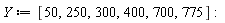 Y := [50, 250, 300, 400, 700, 775]