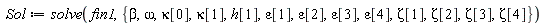 Sol := solve(fin1, {beta, omega, Zeta[1], Zeta[2], Zeta[3], Zeta[4], epsilon[1], epsilon[2], epsilon[3], epsilon[4], h[1], kappa[0], kappa[1]})