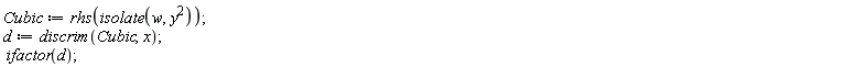 Cubic := rhs(isolate(w, y^2)); d := discrim(Cubic, x); ifactor(d)