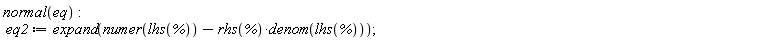 normal(eq); eq2 := expand(numer(lhs(%))-rhs(%)*denom(lhs(%)))