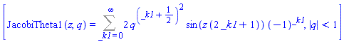 [JacobiTheta1(z, q) = Sum(2*q^((_k1+1/2)^2)*sin(z*(2*_k1+1))*(-1)^_k1, _k1 = 0 .. infinity), abs(q) < 1]