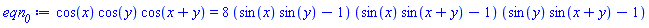 cos(x)*cos(y)*cos(x+y) = 8*(sin(x)*sin(y)-1)*(sin(x)*sin(x+y)-1)*(sin(y)*sin(x+y)-1)