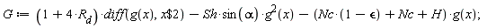 G := (1+4*R[d])*(diff(g(x), `$`(x, 2)))-Sh*sin(alpha)*g(x)^2-(Nc*(1-`&epsilon;`)+Nc+H)*g(x)