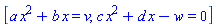 [a*x^2+b*x = v, c*x^2+d*x-w = 0]