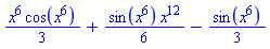 (1/3)*x^6*cos(x^6)+(1/6)*sin(x^6)*x^12-(1/3)*sin(x^6)