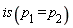 is(p__1 = p__2)