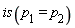 is(p__1 = p__2)
